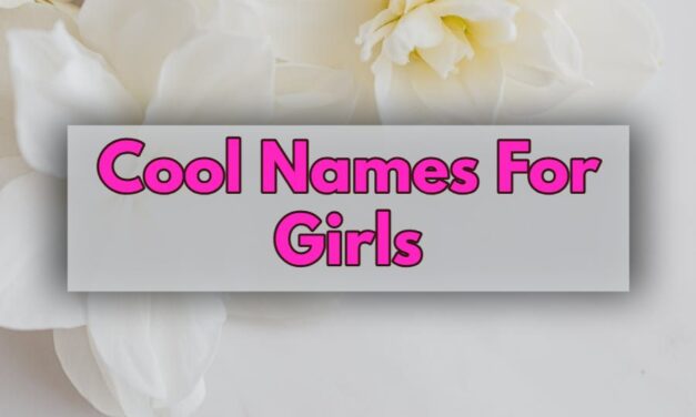 650+ Cool Names For Girls: Unique And Cool Names For Girls That Stand Out